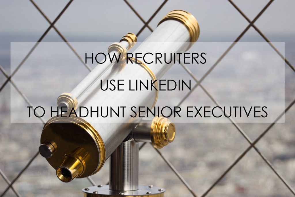 How Headhunters Use LinkedIn to Headhunt Senior Executives